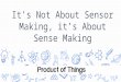 It’s Not About Sensor Making, it’s About Sense Making