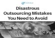 Disastrous outsourcing mistakes you need to avoid