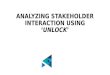 Analyzing stakeholder interaction using 'unlock
