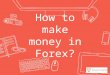 How to make money in the forex market