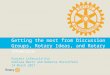Getting the most out of Rotary Discussion Groups, Rotary Showcase, and Rotary Ideas