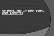 National and international News agencies