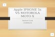 Apple IPHONE 5s VS MOTOROLA MOTO X