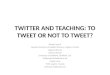 Twitter and Teaching: to Tweet or not to Tweet?