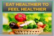 Eat healthier to feel healthier