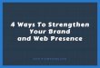 4 WAYS TO STRENGTHEN YOUR BRAND AND WEB PRESENCE