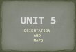 Unit 5 Orientation and Maps