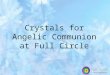 Crystals for Angelic Communion at Full Circle