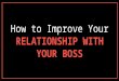 How To Improve Your Relationship With Your Boss