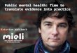 Pubic mental health: time to translate evidence into policy and practice