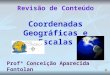 REVISÃO DE CONTEÚDOS COM IMAGENS SOBRE : COORDENADAS GEOGRÁFICAS E ESCALAS GEOGRÁFICAS