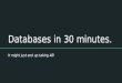 Databases in 30 minutes
