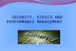 Security, ethics and performance management