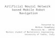 Artificial Neural Network based Mobile Robot Navigation