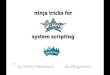 Ninja tricks for groovy system scripting for JavaLand 2016