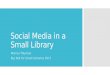Big Talk From Small Libraries 2017 - Social Media for a Small Library