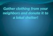 Gather clothing from your neighbors and donate it
