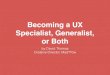 Becoming a UX Specialist, Generalist, or Both - David Thomas, 2016