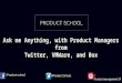 Ask me Anything, with Product Managers from Twitter, VMWare, and Box