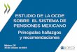 Estudio de la OCDE sobre el sistema de pensiones Mexicano: Principales hallazgos y recomendaciones