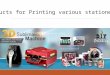 Products for Printing various Stationeries