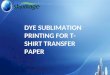 Dye Sublimation Printing For T Shirt Transfer Paper