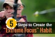 5 steps to create the extreme focus habit