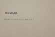 Redux - What is this fuss about ?