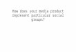 Evaulation 2 How does your media product represent particular social
