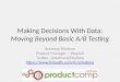 Making Decisions with Data: Beyond Basic A/B Testing (ProductCamp Boston 2016)