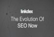 The Evolution of SEO - Matt Roberts - Linkdex Think Tank
