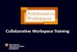 Collaborative workspace PPT 5-14-13 FINAL