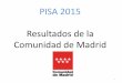 PISA 2015. PRESENTACIÓN DE RESULTADOS COMUNIDAD DE MADRID