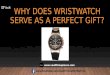 Why does wristwatch serve as a perfect gift