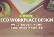 7 Ways Eco Workplace Design Will Boost Your Profits