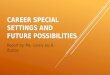 Career special settings and future possibilities