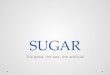 Sugar Good Bad Artificial