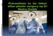 Precautions to be taken after plastic surgery by Dr Nedra Dodds