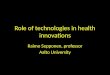 Role of technologies in health innovations. Raimo Sepponen, Aalto University
