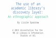The Use of an Academic Library's Discovery Layer: An ethnographic approach - Lizzie Sparrow