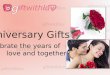 Anniversary Gifts -- Celebrate the years of love and togetherness