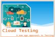 Cloud Testing - A New Age Approach to Testing