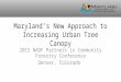 Maryland's New Approach to Increasing Urban Tree Canopy