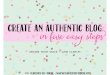 Authentic Blogging: Create Content For Your Blog