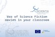 Scientix 10th SPWatFCL Brussels 26-28 February 2016: Use of Science Fiction movies in your classroom