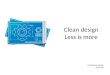 [UX Series] 2 - Clean design. Less is more