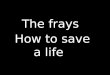 The frays  how to save a life