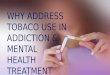 WHY ADDRESS TOBACO USE IN ADDICTION and MENTAL HEALTH TREATMENT