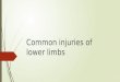 Commen injuries of lower limbs