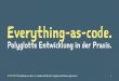 Everything as-code. Polyglotte Entwicklung in der Praxis